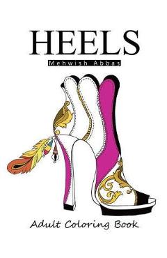 Heels: Adult Coloring Book: It's all about shoes - Mehwish Abbas