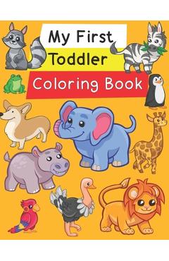 My First Toddler Coloring Book: Fun with Numbers, Letters, Shapes, Colors, and Animals! - Elaine D. Williams