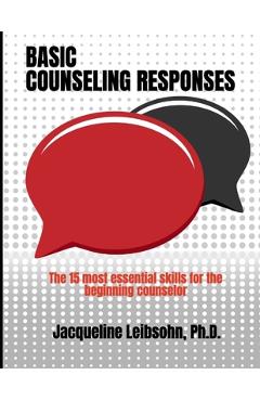 Basic counseling responses: the fifteen most essential skills for the beginning counselor - jacqueline leibsohn