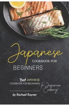 Japanese Cookbook for Beginners: Best Japanese Cookbook for Beginners in Japanese Cooking! - Rachael Rayner