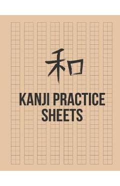 Kanji Practice Sheets: Genkouyoushi Paper to Learn the Basic Japanese Characters - Thomas Blank