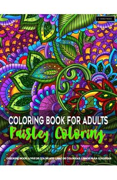 Coloring Book for Adults - Paisley Coloring: Paisley Coloring Pages for Grown-Ups Featuring Amazing Paisley Patterns Flowers Designs for Stress Relief - Mandala Artfulness