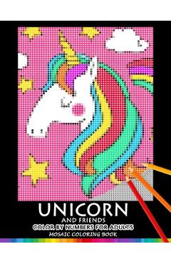 Unicorn and Friend Color by Numbers for Adults: Mosaic Coloring Book Stress Relieving Design Puzzle Quest - Nox Smith