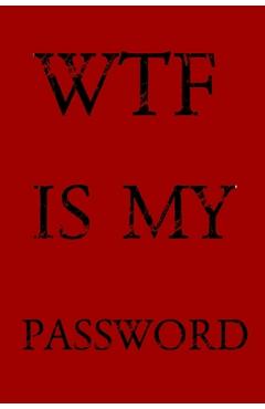 Wtf Is My Password: Keep track of usernames, passwords, web addresses in one easy & organized location -Red Cover - Norman M. Pray