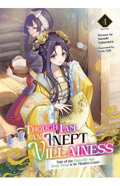 Though I Am an Inept Villainess: Tale of the Butterfly-Rat Body Swap in the Maiden Court (Light Novel) Vol. 4 - Satsuki Nakamura