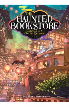 The Haunted Bookstore - Gateway to a Parallel Universe (Light Novel) Vol. 6 - Shinobumaru