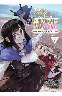This Is Screwed Up, But I Was Reincarnated as a Girl in Another World! (Manga) Vol. 7 - Ashi