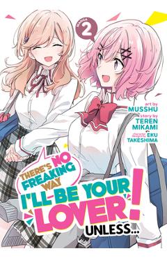 There\'s No Freaking Way I\'ll Be Your Lover! Unless... (Manga) Vol. 2 - Teren Mikami