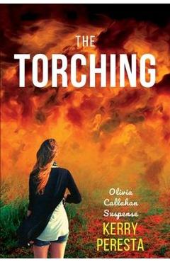 The Torching: Olivia Callahan Suspense - Kerry Peresta