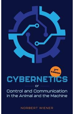 Cybernetics, Second Edition: or Control and Communication in the Animal and the Machine - Norbert Wiener