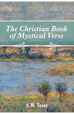 The Christian Book of Mystical Verse - A. W. Tozer