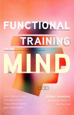 Functional Training for the Mind: How Physical Fitness Can Improve Your Focus, Mental Clarity, and Concentration (Motivational Book for Teens, Gift fo - Jeremy Bhandari