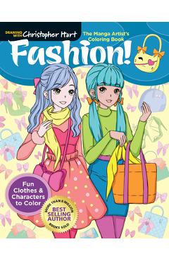 The Manga Artist\'s Coloring Book: Fashion!: Fun Clothes & Characters to Color - Christopher Hart