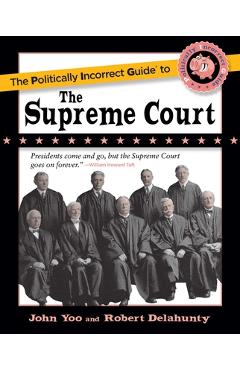 The politically incorrect guide to the supreme court - john yoo