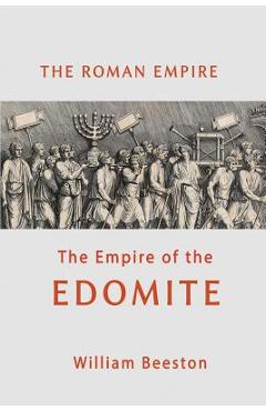 The Roman Empire the Empire of the Edomite - William Beeston