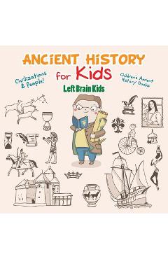 Ancient History for Kids: Civilizations & Peoples! - Children\'s Ancient History Books - Left Brain Kids