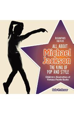 Biographies for Kids - All about Michael Jackson: The King of Pop and Style - Children\'s Biographies of Famous People Books - Baby Professor