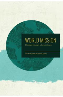 World mission: theology, strategy, and current issues - scott n. callaham