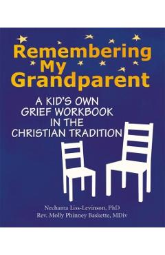 Remembering My Grandparent: A Kid's Own Grief Workbook in the Christian Tradition - Nechama Liss-levinson