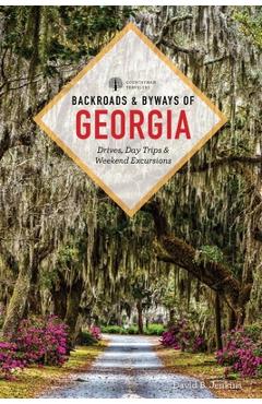 Backroads & Byways of Georgia: Drives, Day Trips & Weekend Excursions - David B. Jenkins