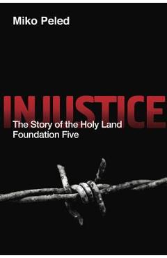 Injustice: The Story of the Holy Land Foundation Five - Miko Peled