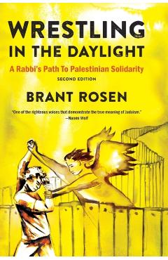 Wrestling in the Daylight: A Rabbi's Path to Palestinian Solidarity - Brant Rosen
