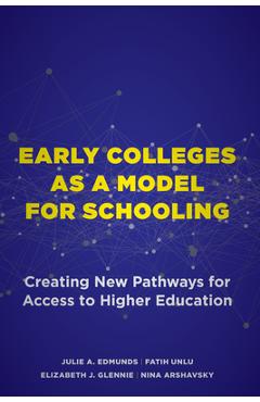 Early Colleges as a Model for Schooling: Creating New Pathways for Access to Higher Education - Julie A. Edmunds