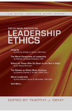 The U.S. Naval Institute on Leadership Ethics: U.S. Naval Institute Wheel Book - Timothy J. Demy
