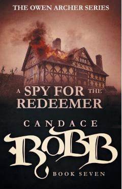 A Spy for the Redeemer: The Owen Archer Series - Book Seven - Candace Robb