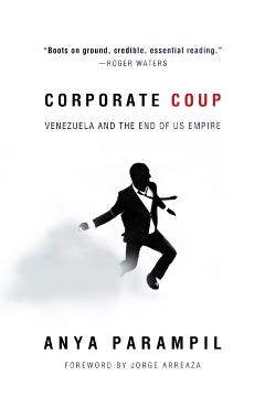 Corporate Coup: How Washington Looted Venezuela - Anya Parampil