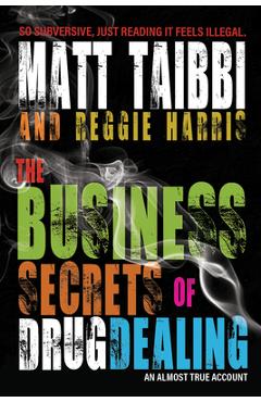 The Business Secrets of Drug Dealing: An Almost True Account - Matt Taibbi