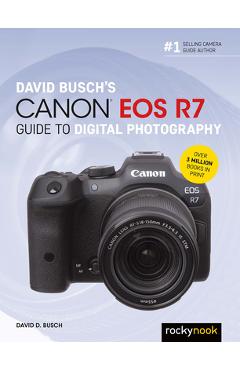 David Busch\'s Canon EOS R7 Guide to Digital Photography - David D. Busch
