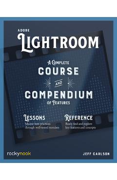 Adobe Lightroom: A Complete Course and Compendium of Features - Jeff Carlson
