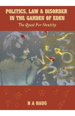Politics, Law, and Disorder in the Garden of Eden: The Quest for Identity - Nils A. Haug