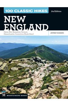 100 Classic Hikes New England: Maine, New Hampshire, Vermont, Massachusetts, Connecticut, Rhode Island - Jeff Romano