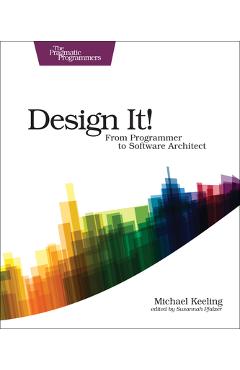 Design It!: From Programmer to Software Architect - Michael Keeling