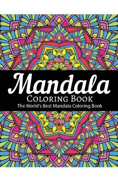 Mandala Coloring Book The World\'s Best Mandala Coloring Book: Adult Coloring Book Stress Relieving Mandalas Designs Patterns & So Much More Mandala .. - Coloring Lounge