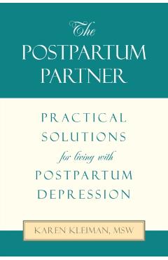 The Postpartum Partner: Practical Solutions for Living with Postpartum Depression - Karen Kleiman Msw