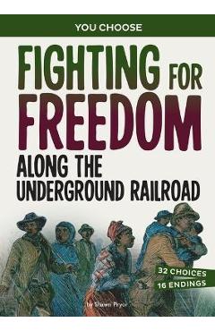 Fighting for Freedom Along the Underground Railroad: A History Seeking Adventure - Shawn Pryor