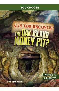 Can You Uncover the Oak Island Money Pit?: An Interactive Treasure Adventure - Matthew K. Manning
