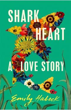 Shark Heart: A Love Story - Emily Habeck