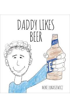 Daddy Likes Beer - Mike Lukaszewicz