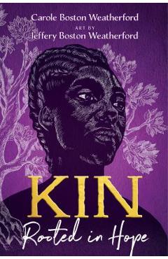 Kin: Rooted in Hope - Carole Boston Weatherford
