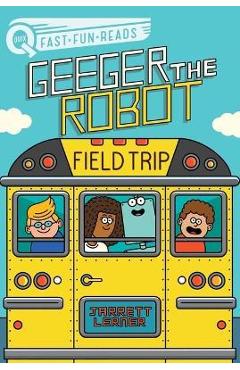 Field Trip: Geeger the Robot - Jarrett Lerner