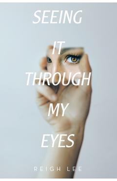 Seeing it through my eyes - reigh lee