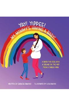 Yay! Yippee! My Mommy\'s Having a Baby!: A book for kids with a sibling on the way from a single mom - Catalda Ramono