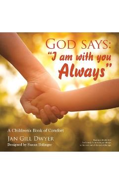 God Says: I Am with You Always: A Children\'s Book of Comfort - Jan Gill Dwyer