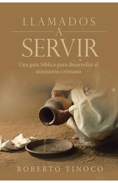 Llamados a servir: una guía bíblica para desarrollar el ministerio cristiano - roberto tinoco