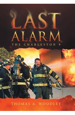 Last Alarm: The Charleston 9 - Thomas A. Woodley