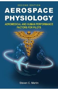 Aerospace Physiology (Second Edition): Aeromedical and Human Performance Factors for Pilots - Steven C. Martin